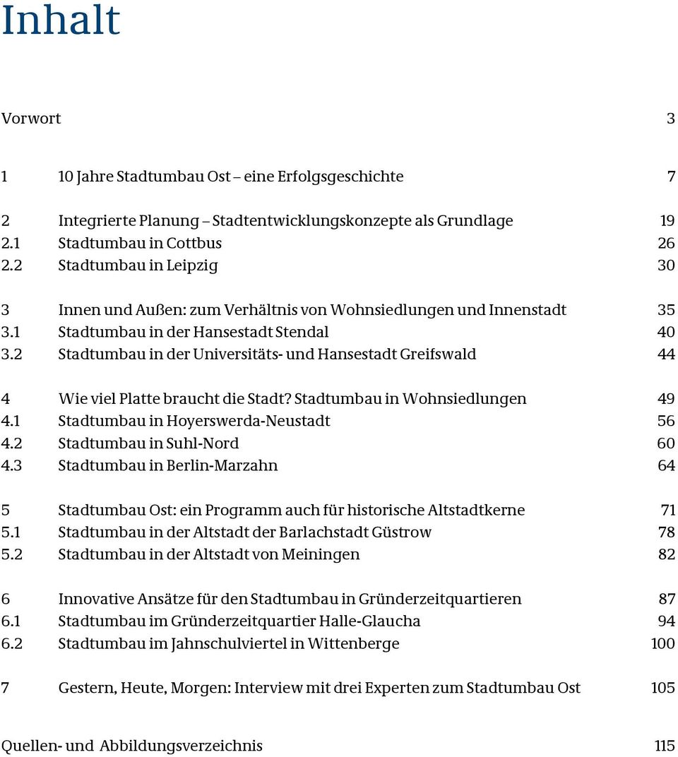 2 Stadtumbau in der Universitäts- und Hansestadt Greifswald 44 4 Wie viel Platte braucht die Stadt? Stadtumbau in Wohnsiedlungen 49 4.1 Stadtumbau in Hoyerswerda-Neustadt 56 4.