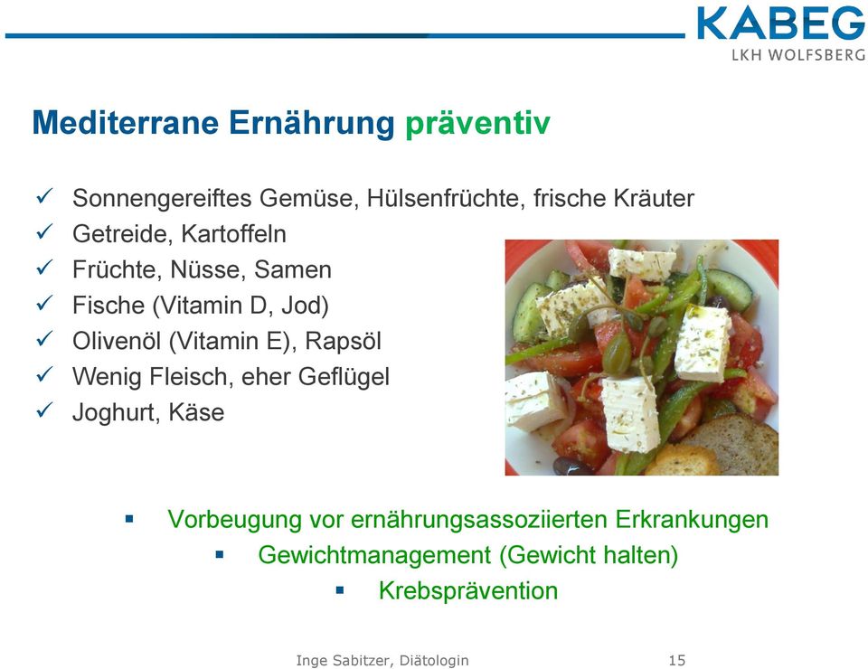 Rapsöl Wenig Fleisch, eher Geflügel Joghurt, Käse Vorbeugung vor ernährungsassoziierten