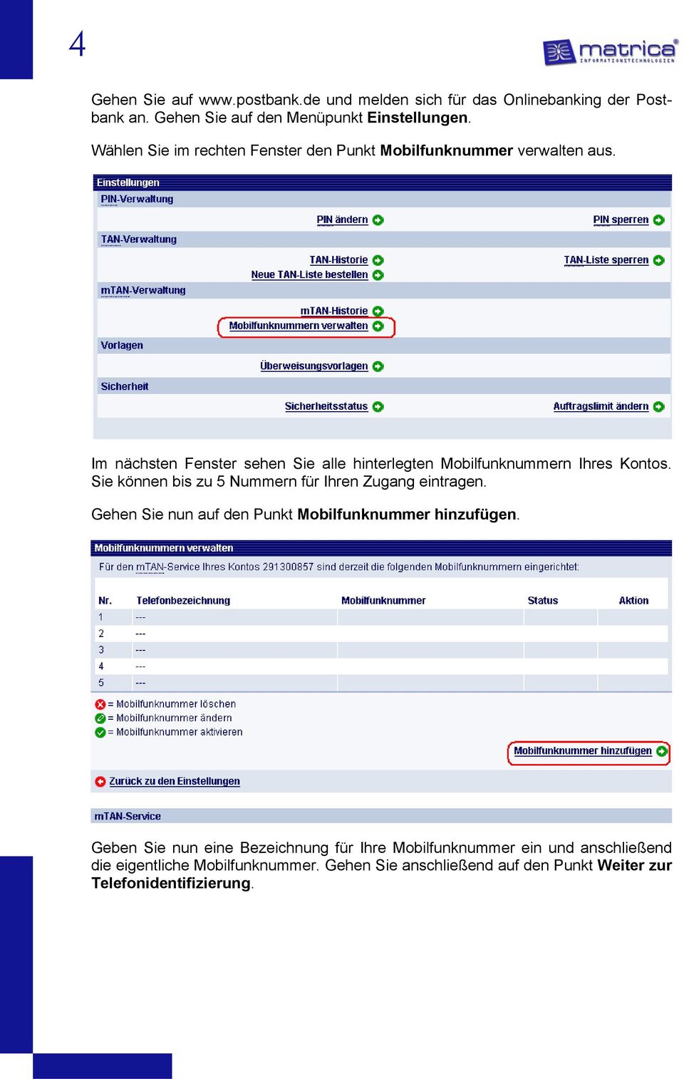 Im nächsten Fenster sehen Sie alle hinterlegten Mobilfunknummern Ihres Kontos. Sie können bis zu 5 Nummern für Ihren Zugang eintragen.