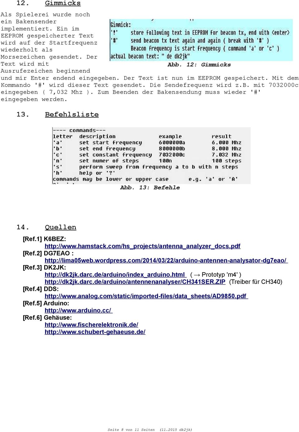 Zum Beenden der Bakensendung muss wieder '#' eingegeben werden. 13. Befehlsliste Abb. 13: Befehle 14. Quellen [Ref.1] K6BEZ: http://www.hamstack.com/hs_projects/antenna_analyzer_docs.pdf [Ref.