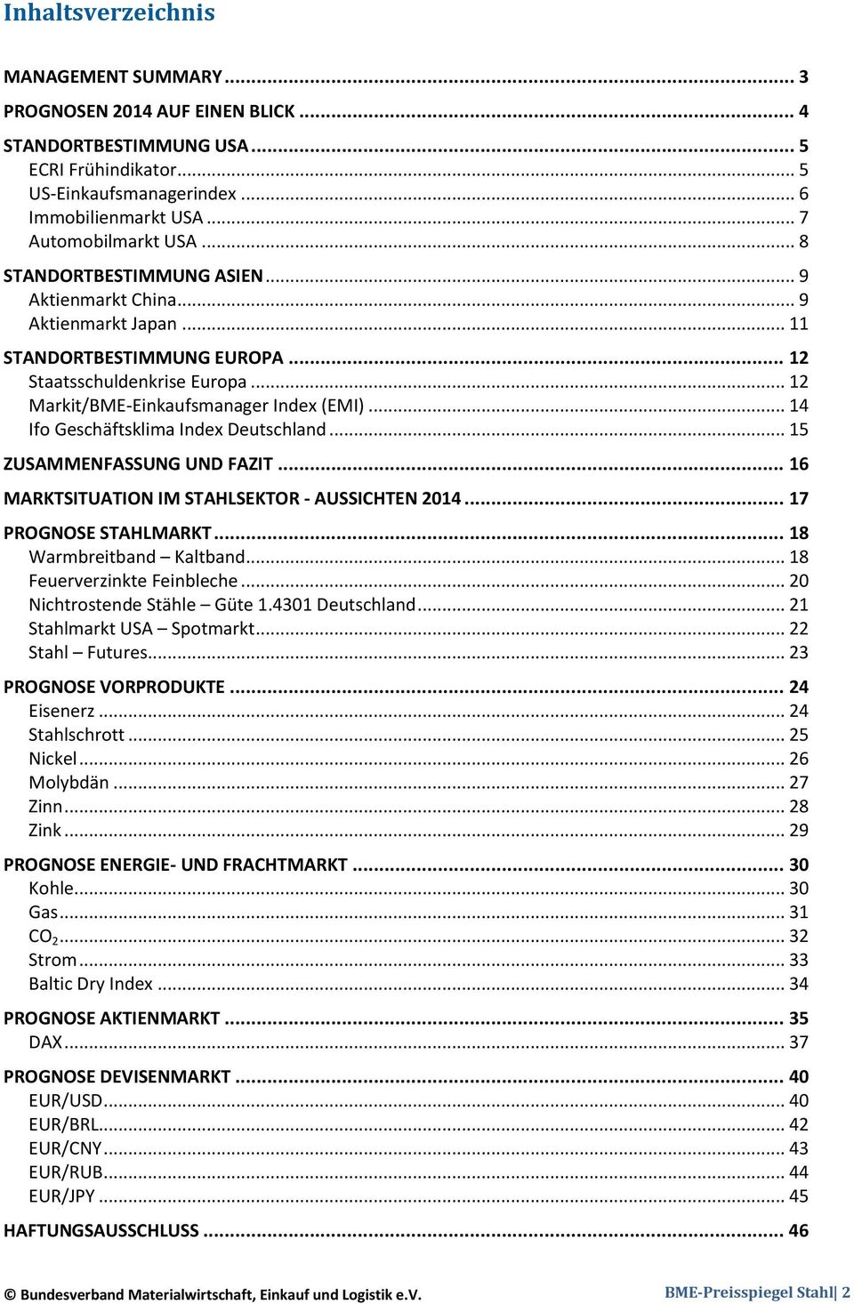 .. 12 Markit/BME-Einkaufsmanager Index (EMI)... 14 Ifo Geschäftsklima Index Deutschland... 15 ZUSAMMENFASSUNG UND FAZIT... 16 MARKTSITUATION IM STAHLSEKTOR - AUSSICHTEN 2014... 17 PROGNOSE STAHLMARKT.