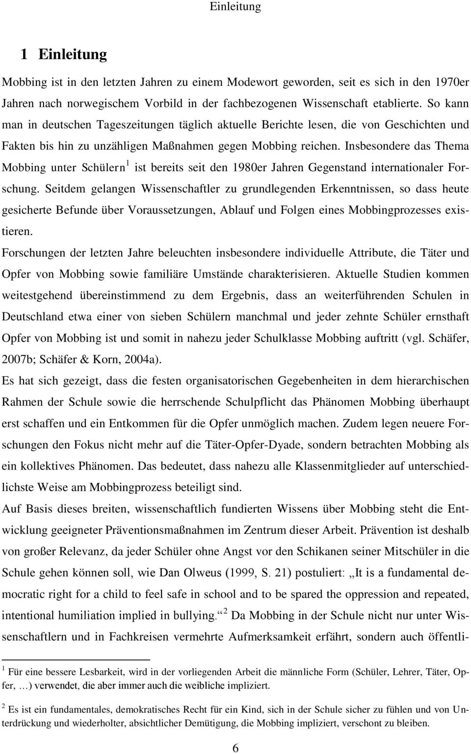 Insbesondere das Thema Mobbing unter Schülern 1 ist bereits seit den 1980er Jahren Gegenstand internationaler Forschung.