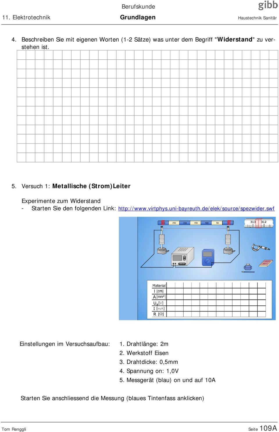 Versuch 1: Metallische (Strom)Leiter Experimente zum Widerstand - Starten Sie den folgenden Link: http://www.virtphys.uni-bayreuth.