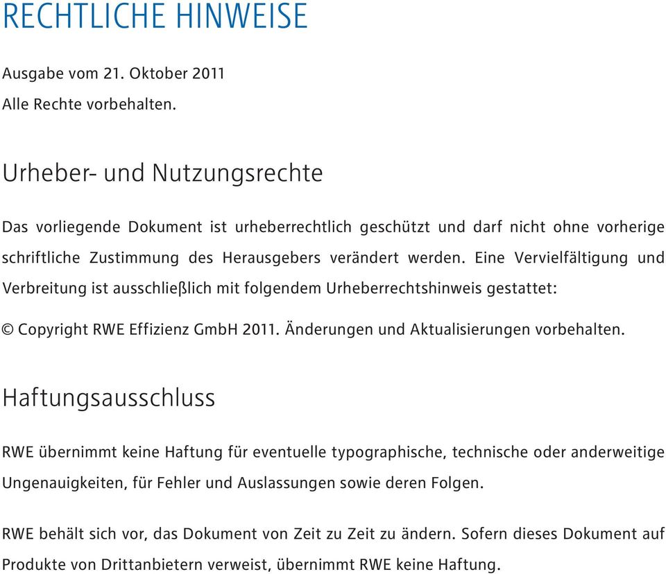 Eine Vervielfältigung und Verbreitung ist ausschließlich mit folgendem Urheberrechtshinweis gestattet: Copyright RWE Effizienz GmbH 2011. Änderungen und Aktualisierungen vorbehalten.