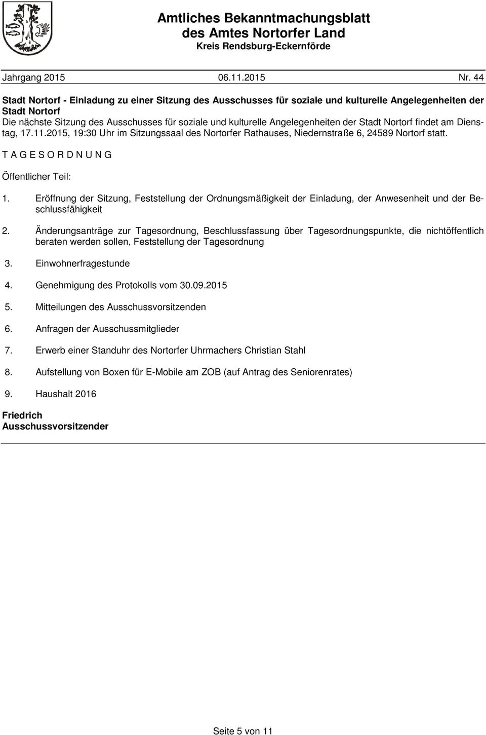 Einwohnerfragestunde 4. Genehmigung des Protokolls vom 30.09.2015 5. Mitteilungen des Ausschussvorsitzenden 6. Anfragen der Ausschussmitglieder 7.