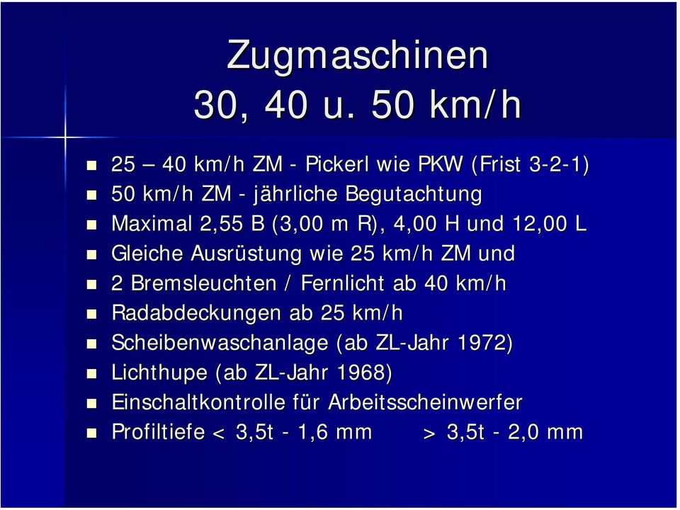 2,55 B (3,00 m R), 4,00 H und 12,00 L Gleiche Ausrüstung wie 25 km/h ZM und 2 Bremsleuchten / Fernlicht