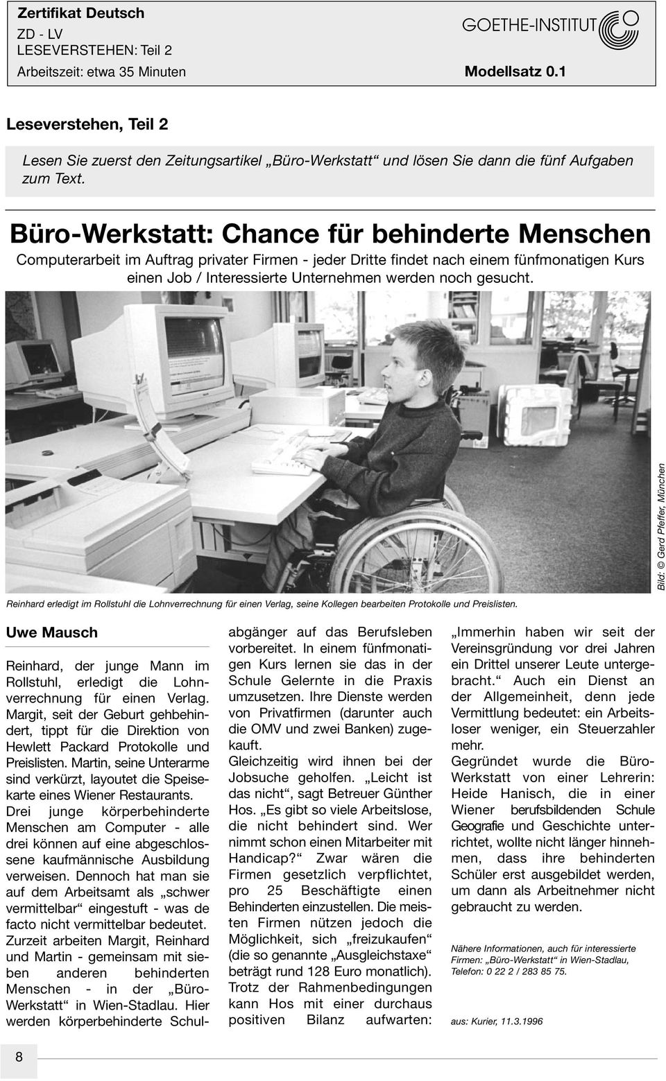 Bild: Gerd Pfeffer, München Reinhard erledigt im Rollstuhl die Lohnverrechnung für einen Verlag, seine Kollegen bearbeiten Protokolle und Preislisten.