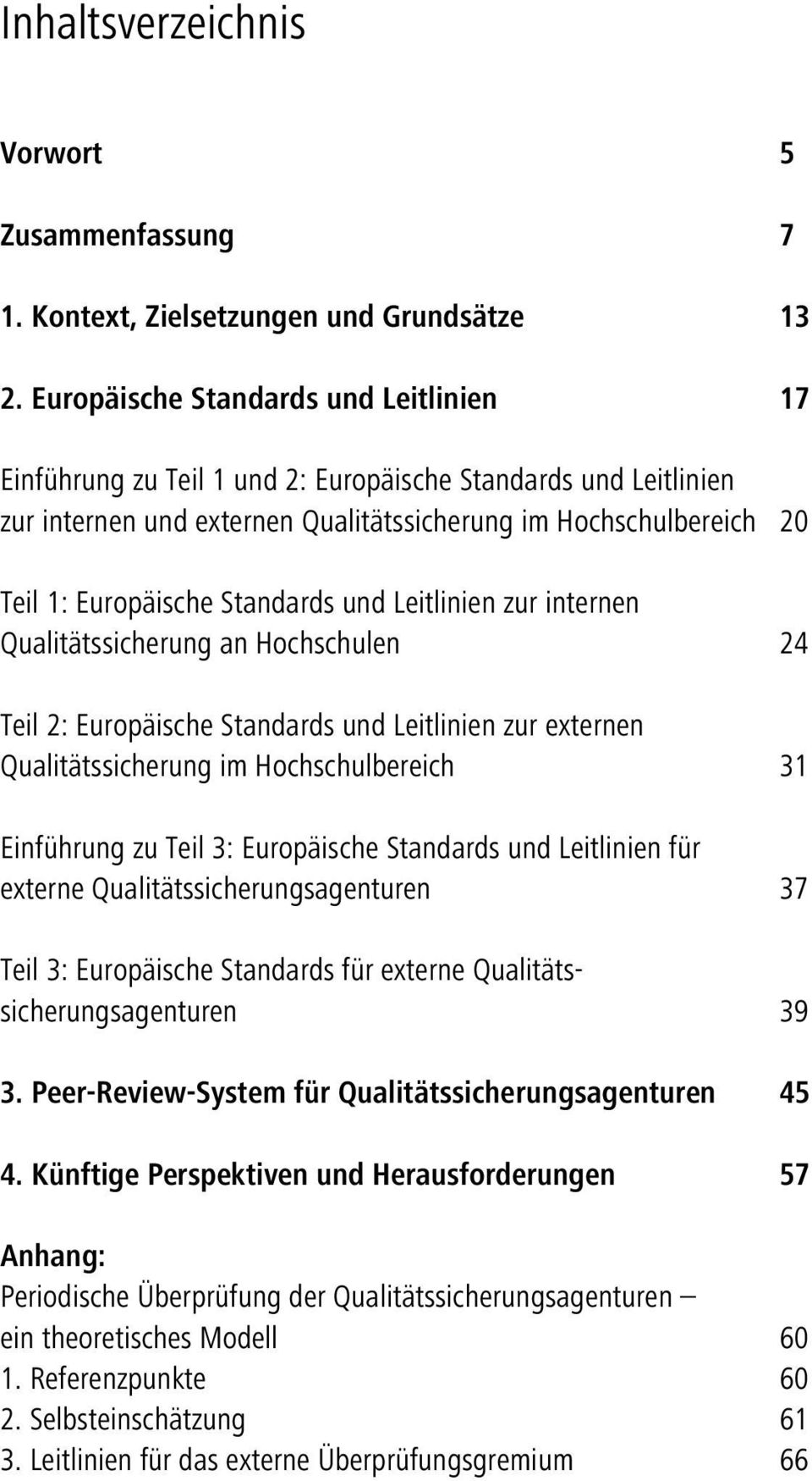 Standards und Leitlinien zur internen Qualitätssicherung an Hochschulen 24 Teil 2: Europäische Standards und Leitlinien zur externen Qualitätssicherung im Hochschulbereich 31 Einführung zu Teil 3:
