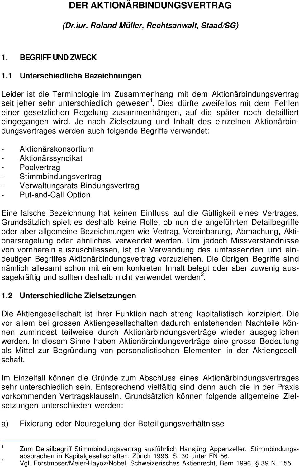 Dies dürfte zweifellos mit dem Fehlen einer gesetzlichen Regelung zusammenhängen, auf die später noch detailliert eingegangen wird.