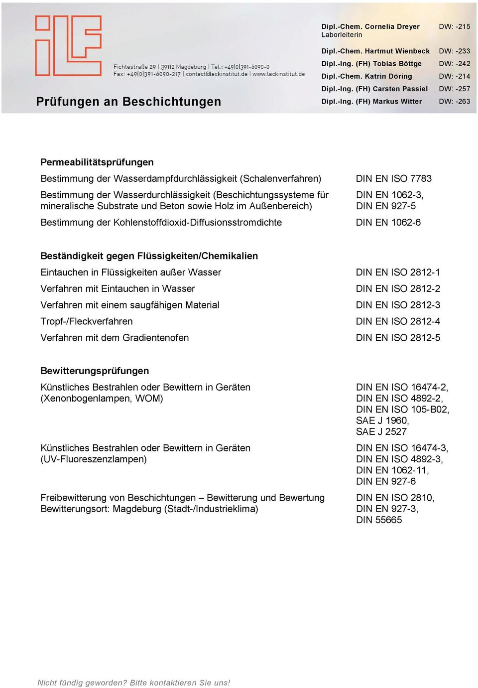 (FH) Markus Witter DW: -263 Permeabilitätsprüfungen Bestimmung der Wasserdampfdurchlässigkeit (Schalenverfahren) DIN EN ISO 7783 Bestimmung der Wasserdurchlässigkeit (Beschichtungssysteme für