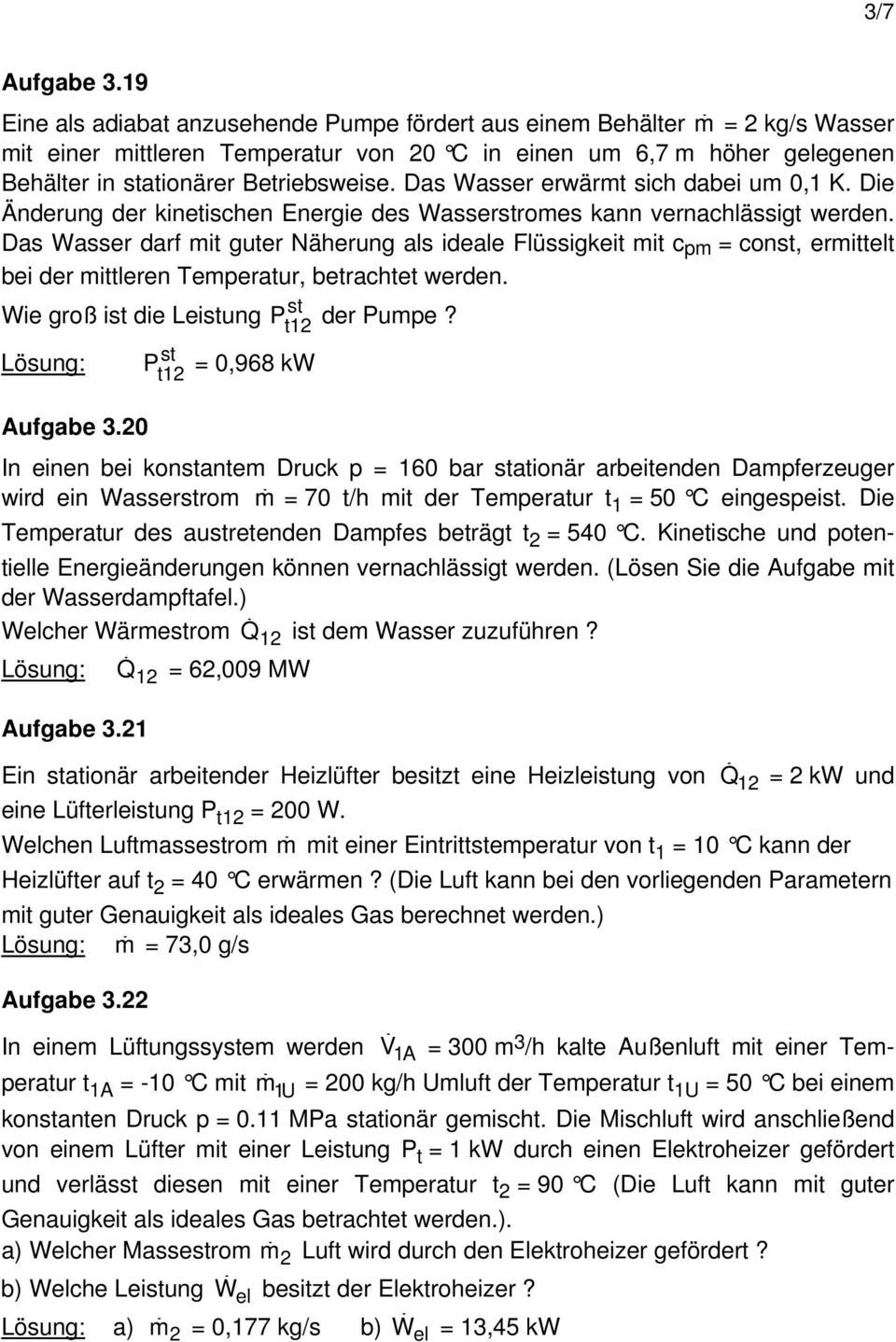 Das Wasser erwärmt sich dabei um 0,1 K. Die Änderung der kinetischen Energie des Wasserstromes kann vernachlässigt werden.