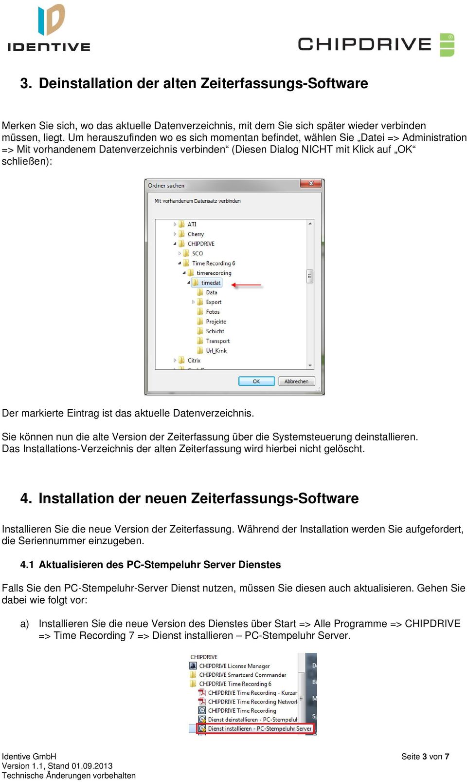 Eintrag ist das aktuelle Datenverzeichnis. Sie können nun die alte Version der Zeiterfassung über die Systemsteuerung deinstallieren.