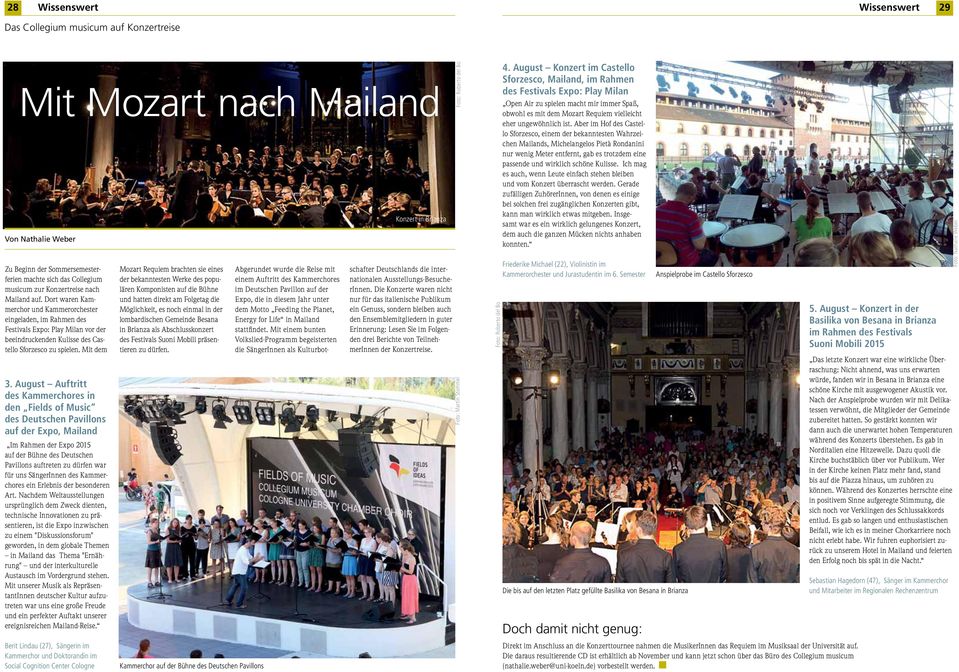 August Auftritt des Kammerchores in den Fields of Music des Deutschen Pavillons auf der Expo, Mailand Im Rahmen der Expo 2015 auf der Bühne des Deutschen Pavillons auftreten zu dürfen war für uns
