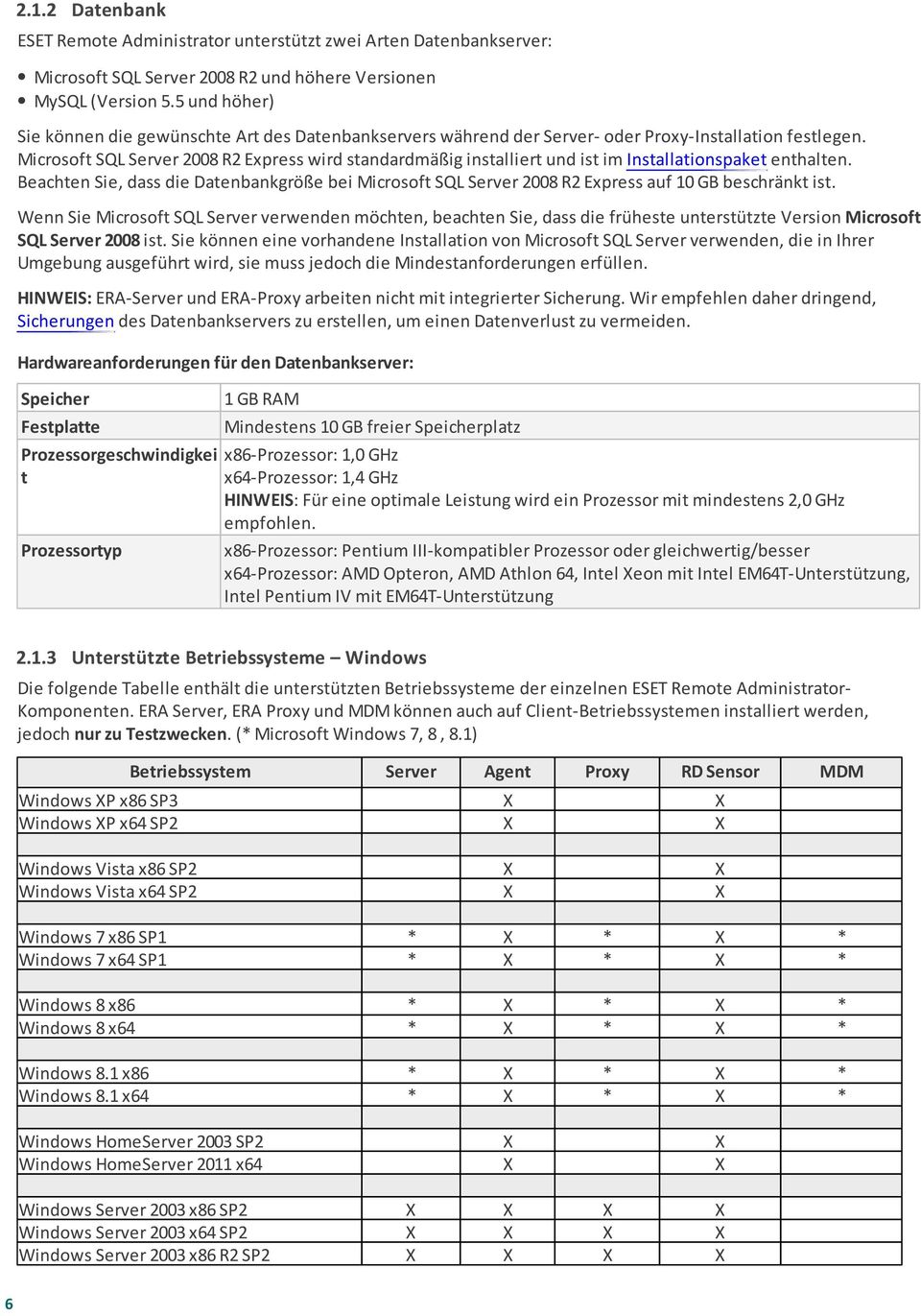 Microsoft SQL Server 2008 R2 Express wird standardmäßig installiert und ist im Installationspaket enthalten.