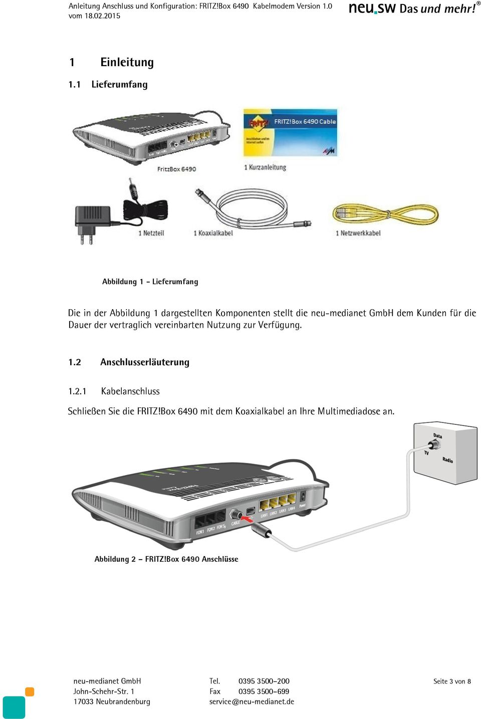 neu-medianet GmbH dem Kunden für die Dauer der vertraglich vereinbarten Nutzung zur Verfügung. 1.