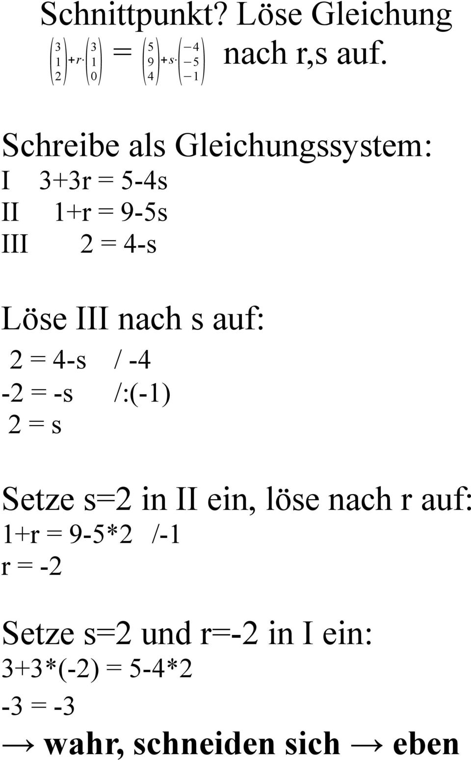 II 1+r = 9-5s III = 4-s Löse III nach s auf: = 4-s / -4 - = -s /:(-1 = s Setze s=