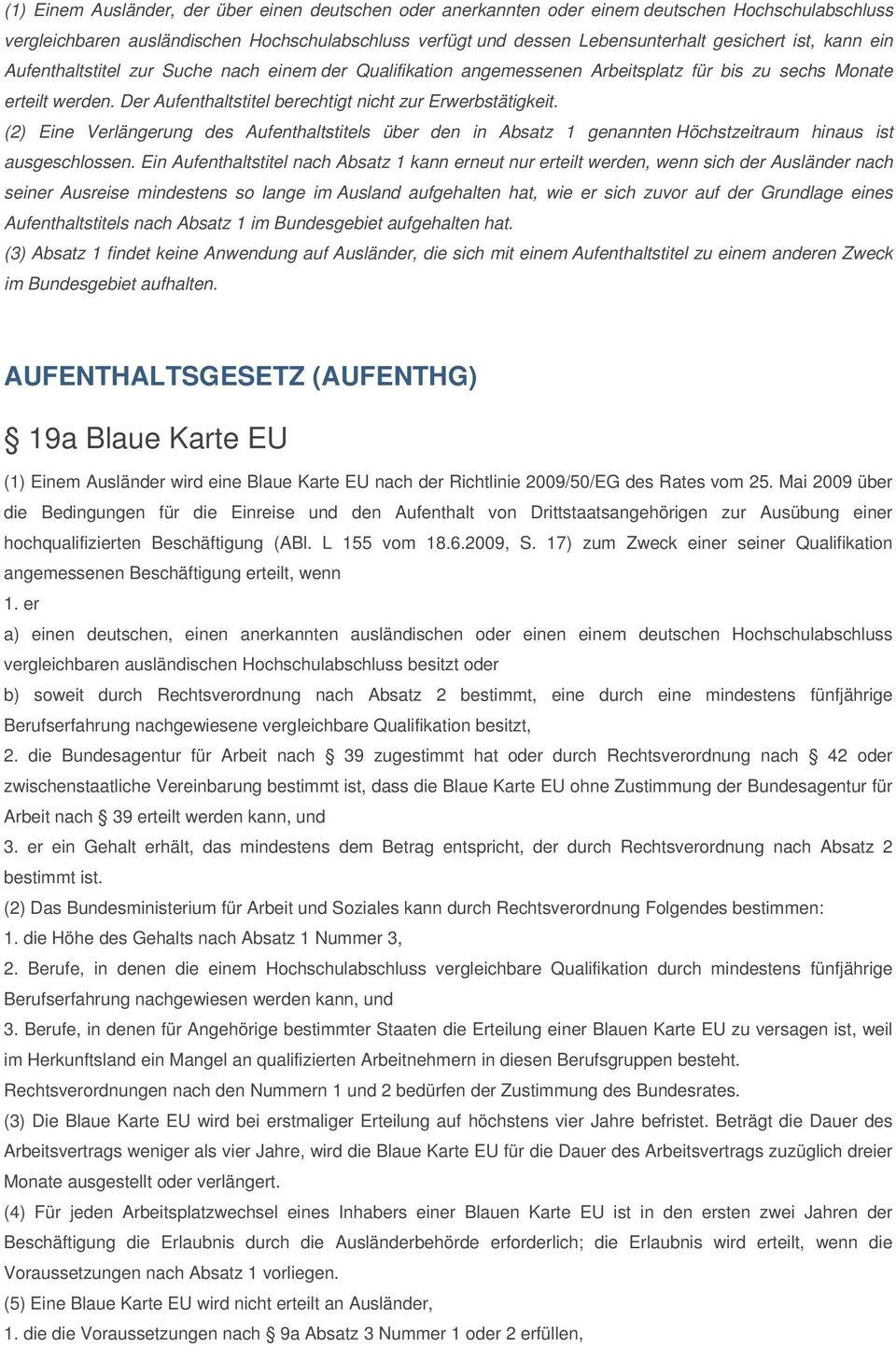 (2) Eine Verlängerung des Aufenthaltstitels über den in Absatz 1 genannten Höchstzeitraum hinaus ist ausgeschlossen.