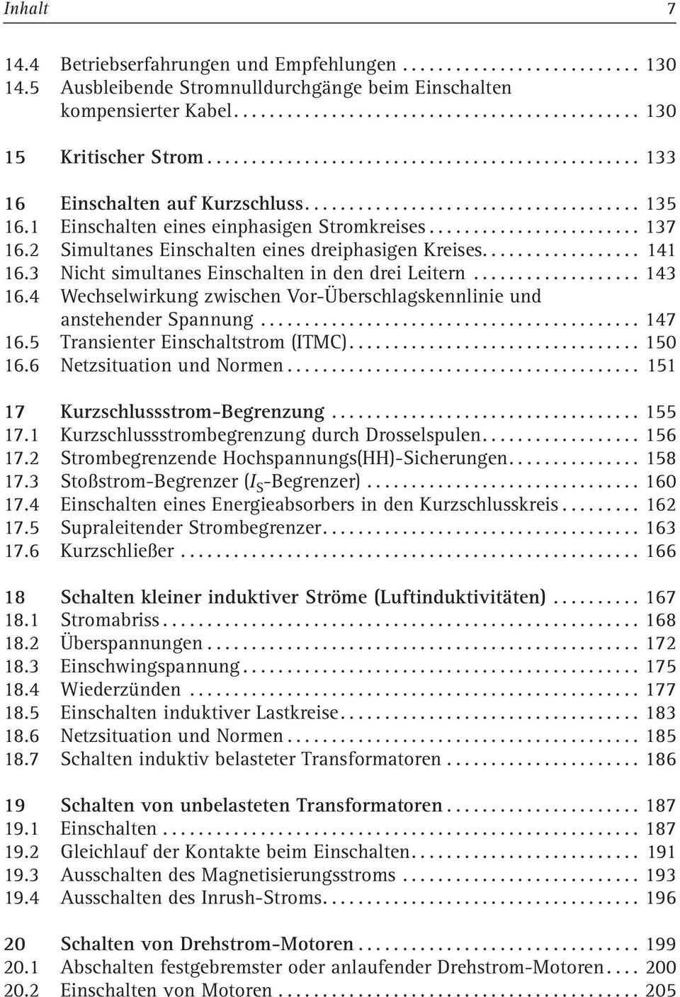 4 Wechselwirkung zwischen Vor-Überschlagskennlinie und anstehender Spannung... 147 16.5 Transienter Einschaltstrom (ITMC)... 150 16.6 Netzsituation und Normen... 151 17 Kurzschlussstrom-Begrenzung.