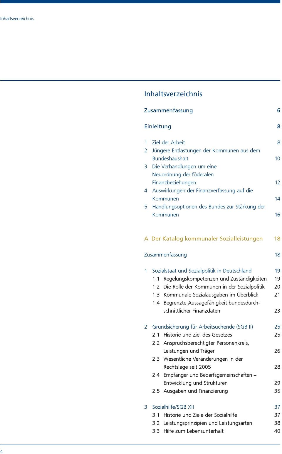Zusammenfassung 18 1 Sozialstaat und Sozialpolitik in Deutschland 19 1.1 Regelungskompetenzen und Zuständigkeiten 19 1.2 Die Rolle der Kommunen in der Sozialpolitik 20 1.