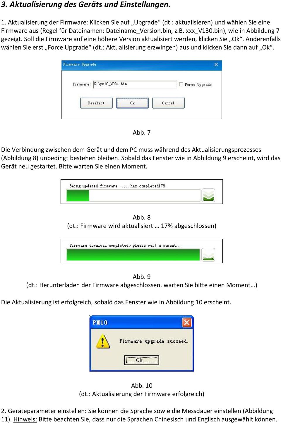 : Aktualisierung erzwingen) aus und klicken Sie dann auf Ok. Abb. 7 Die Verbindung zwischen dem Gerät und dem PC muss während des Aktualisierungsprozesses (Abbildung 8) unbedingt bestehen bleiben.