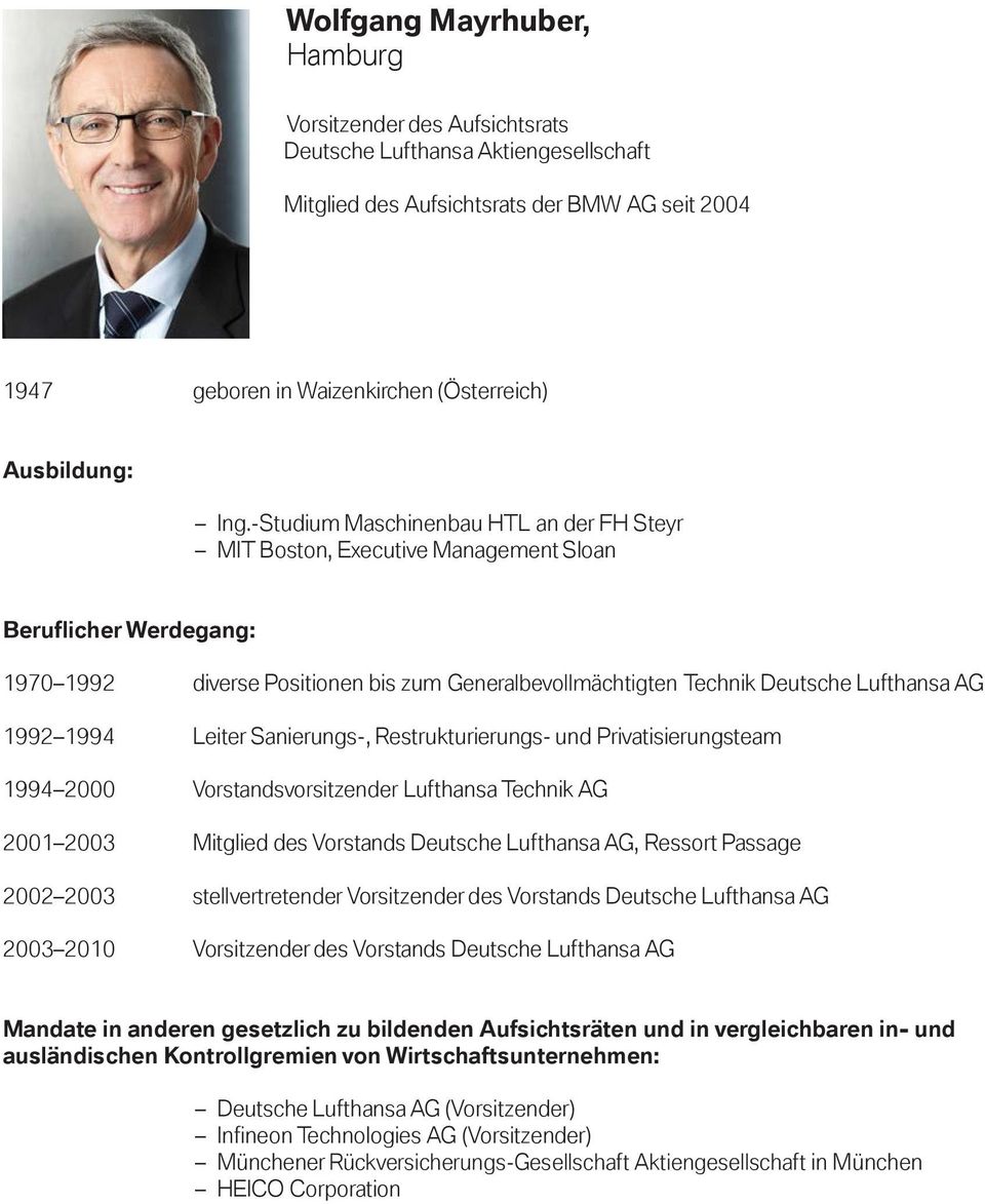 1992 1994 Leiter Sanierungs-, Restrukturierungs- und Privatisierungsteam 1994 2000 Vorstandsvorsitzender Lufthansa Technik AG 2001 2003 Mitglied des Vorstands Deutsche Lufthansa AG, Ressort Passage