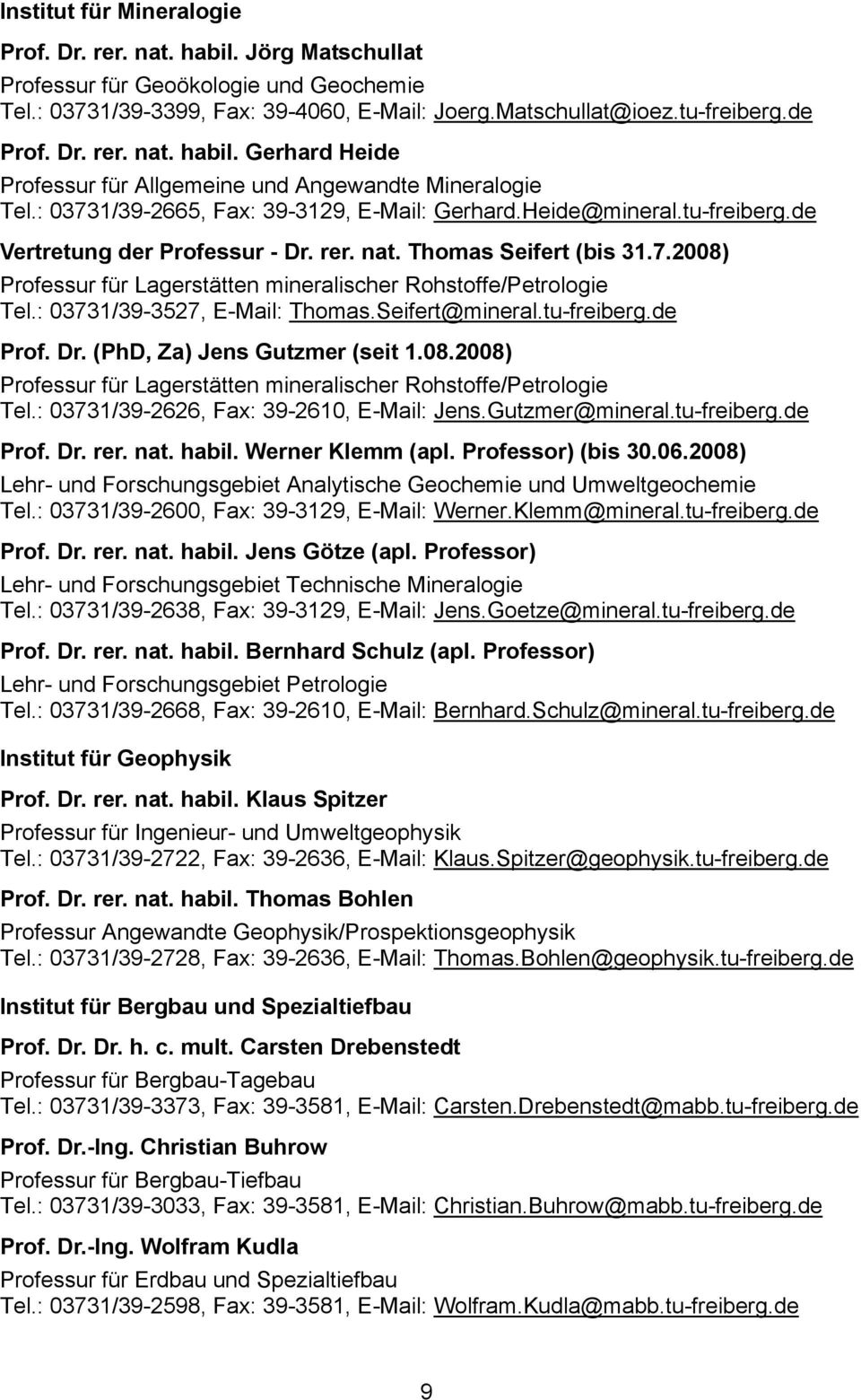 : 03731/39-3527, E-Mail: Thomas.Seifert@mineral.tu-freiberg.de Prof. Dr. (PhD, Za) Jens Gutzmer (seit 1.08.2008) Professur für Lagerstätten mineralischer Rohstoffe/Petrologie Tel.