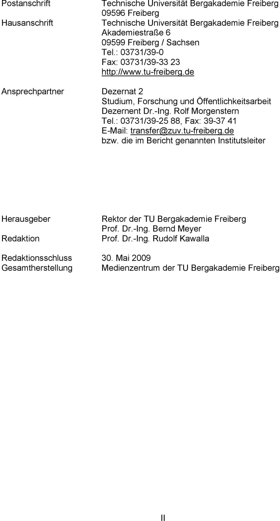 Rolf Morgenstern Tel.: 03731/39-25 88, Fax: 39-37 41 E-Mail: transfer@zuv.tu-freiberg.de bzw.