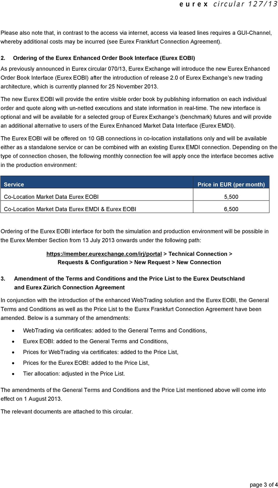 Ordering of the Eurex Enhanced Order Book Interface (Eurex EOBI) As previously announced in Eurex circular 070/13, Eurex Exchange will introduce the new Eurex Enhanced Order Book Interface (Eurex