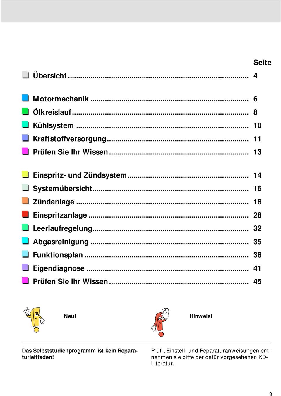 .. 32 Abgasreinigung... 35 Funktionsplan... 38 Eigendiagnose... 41 Prüfen Sie Ihr Wissen... 45 Neu! Hinweis!