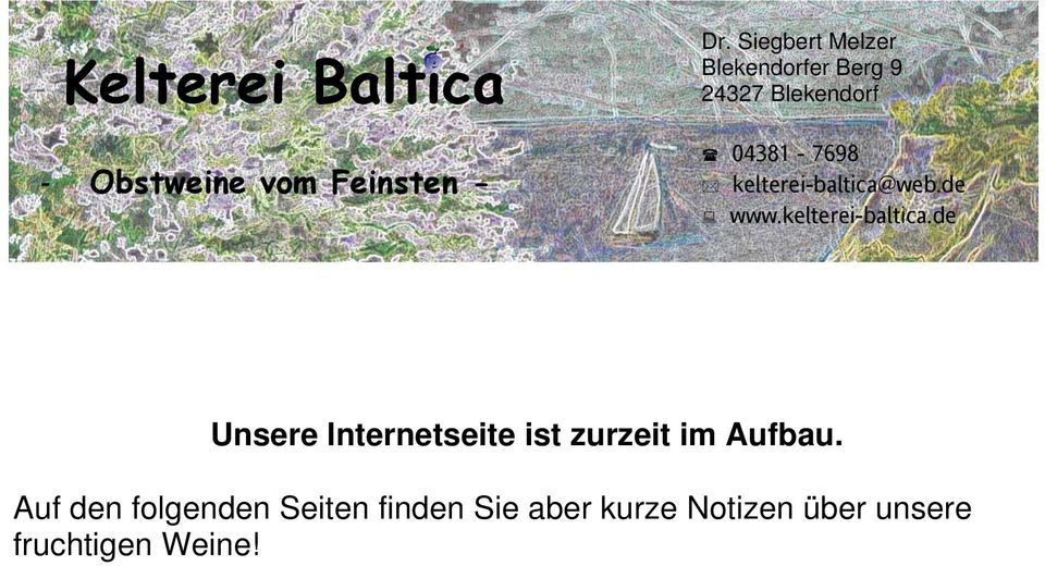 kelterei-baltica@web.de www.kelterei-baltica.de Unsere Internetseite ist zurzeit im Aufbau.