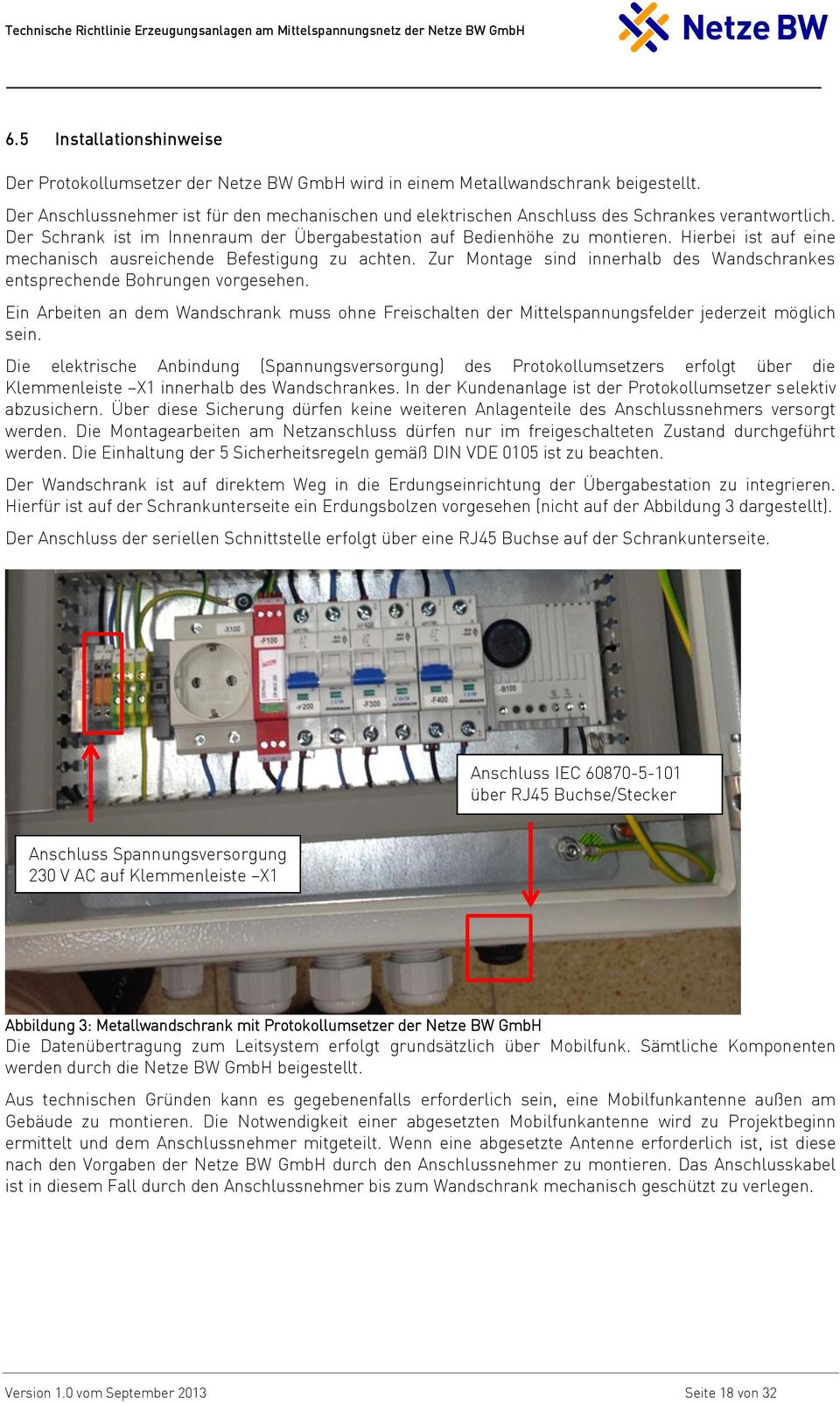 Hierbei ist auf eine mechanisch ausreichende efestigung zu achten. Zur Montage sind innerhalb des Wandschrankes entsprechende ohrungen vorgesehen.