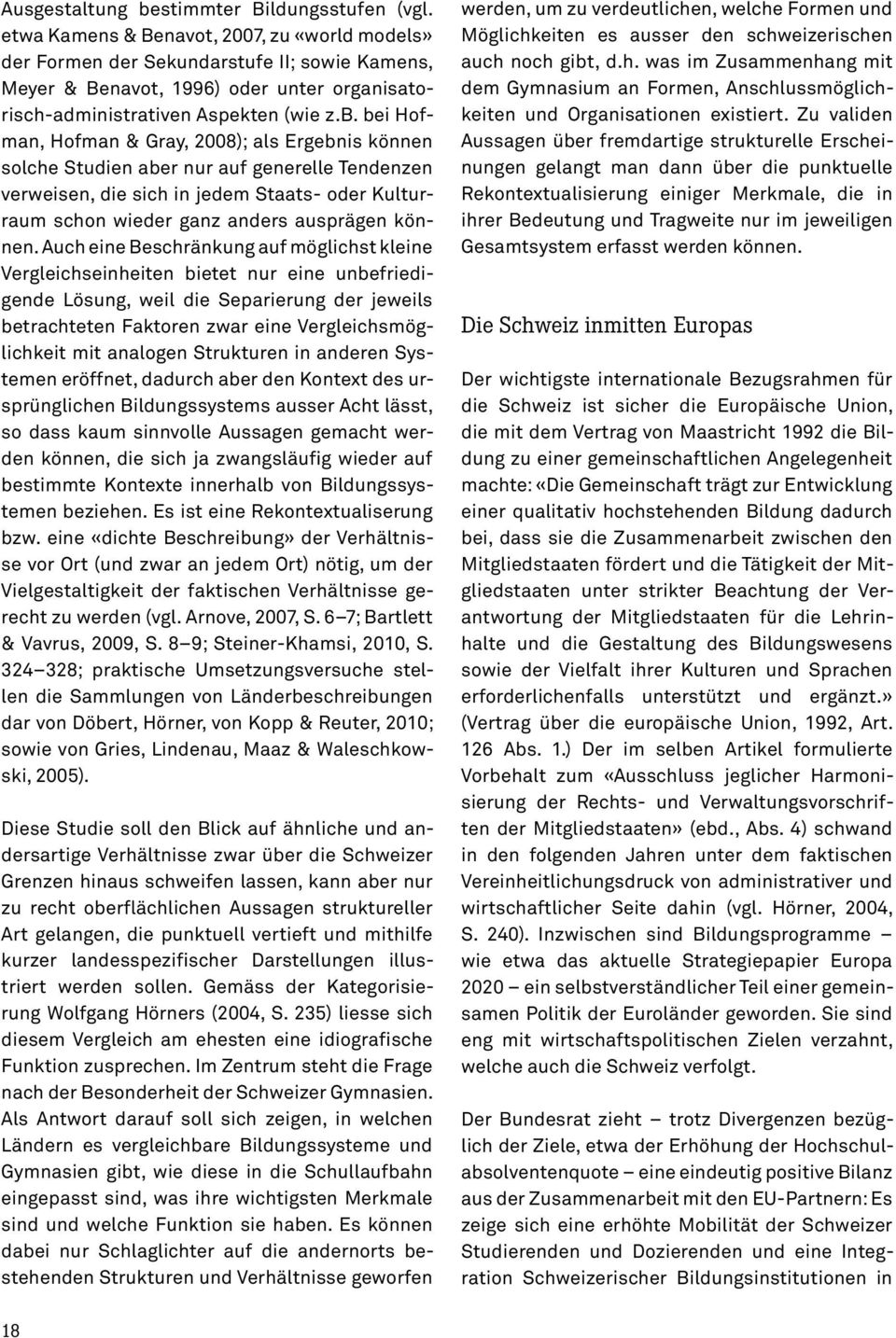 bei Hofman, Hofman & Gray, 2008); als Ergebnis können solche Studien aber nur auf generelle Tendenzen verweisen, die sich in jedem Staats- oder Kulturraum schon wieder ganz anders ausprägen können.