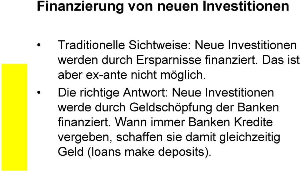 Die richtige Antwort: Neue Investitionen werde durch Geldschöpfung der Banken