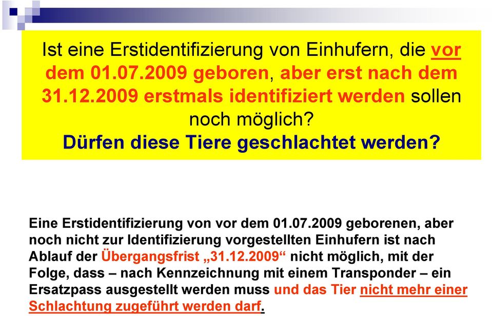 07.2009 geborenen, aber noch nicht zur Identifizierung vorgestellten Einhufern ist nach Ablauf der Übergangsfrist 31.12.