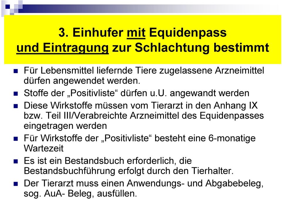 Teil III/Verabreichte Arzneimittel des Equidenpasses eingetragen werden Für Wirkstoffe der Positivliste besteht eine 6-monatige Wartezeit Es