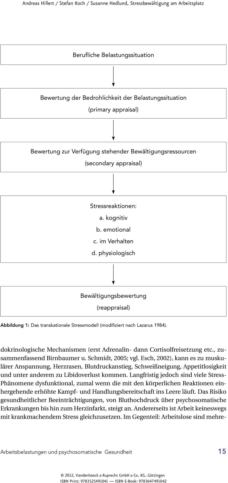 dokrinologische Mechanismen (erst Adrenalin- dann Cortisolfreisetzung etc., zusammenfassend Birnbaumer u. Schmidt, 2005; vgl.