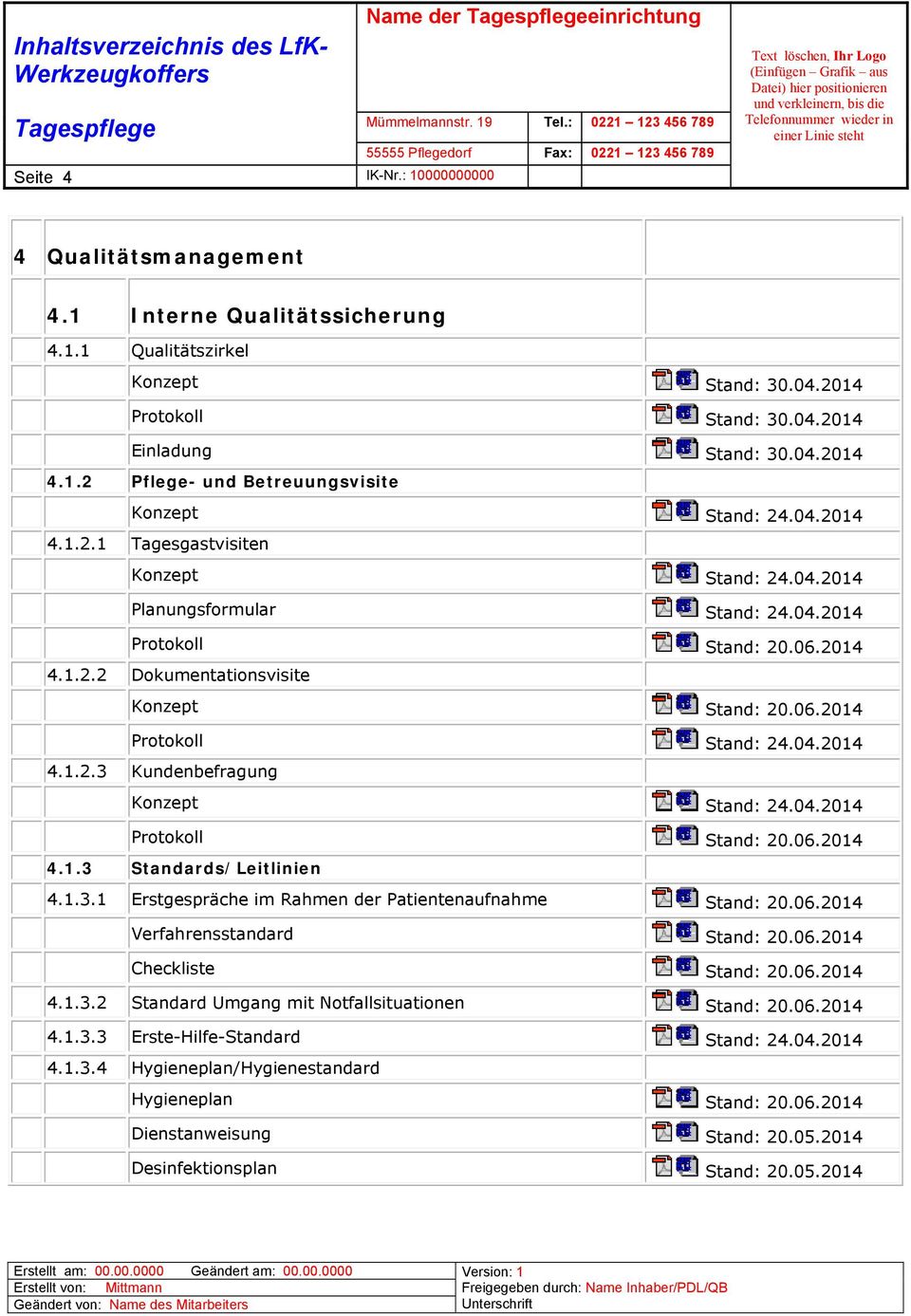 1.3.1 Erstgespräche im Rahmen der Patientenaufnahme Stand: 20.06.2014 Verfahrensstandard Stand: 20.06.2014 Checkliste Stand: 20.06.2014 4.1.3.2 Standard Umgang mit Notfallsituationen Stand: 20.06.2014 4.1.3.3 Erste-Hilfe-Standard Stand: 24.