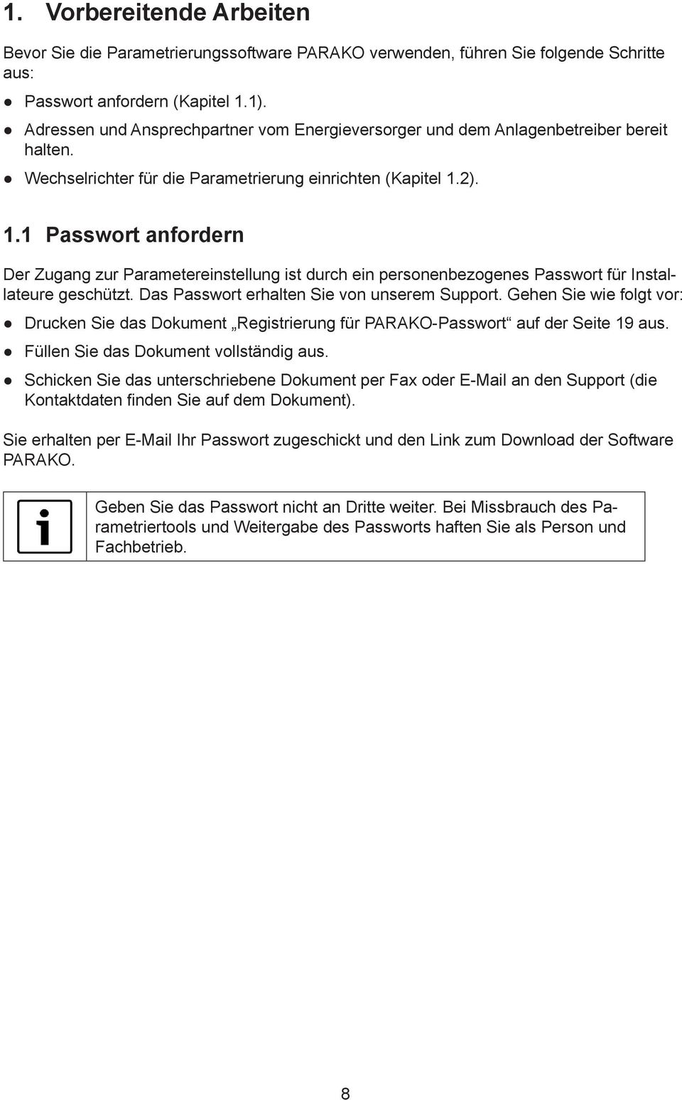 2). 1.1 Passwort anfordern Der Zugang zur Parametereinstellung ist durch ein personenbezogenes Passwort für Installateure geschützt. Das Passwort erhalten Sie von unserem Support.
