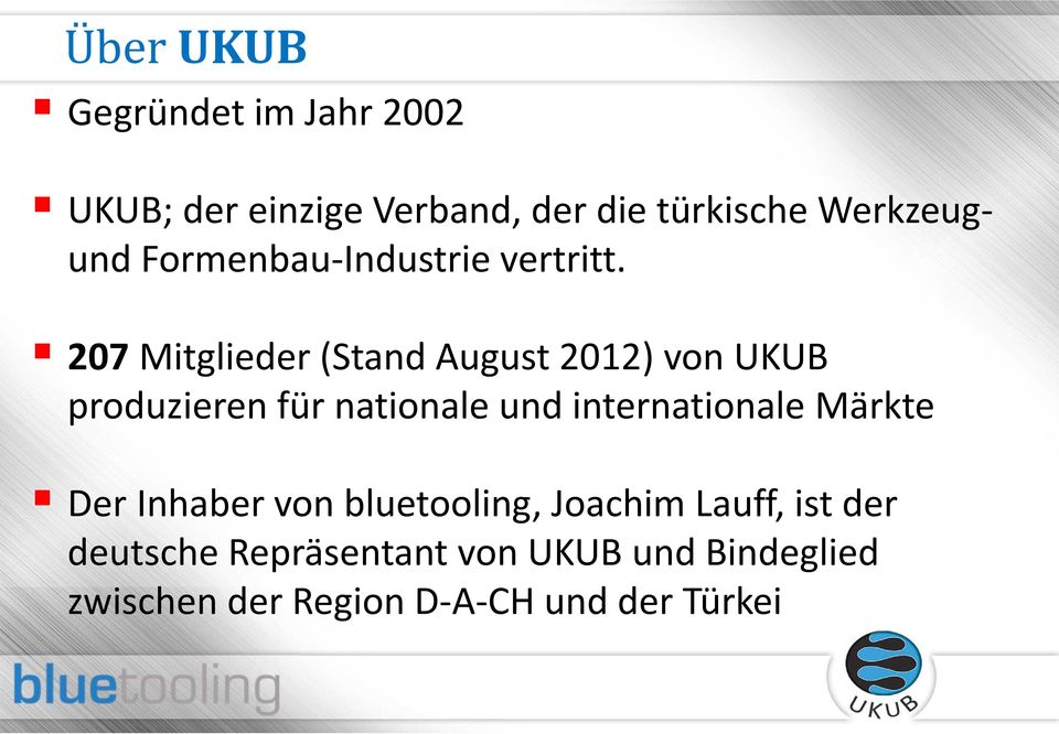 207Mitglieder (Stand August 2012) von UKUB produzieren für nationale und internationale