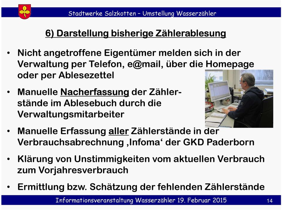 Verwaltungsmitarbeiter Manuelle Erfassung aller Zählerstände in der Verbrauchsabrechnung Infoma der GKD Paderborn