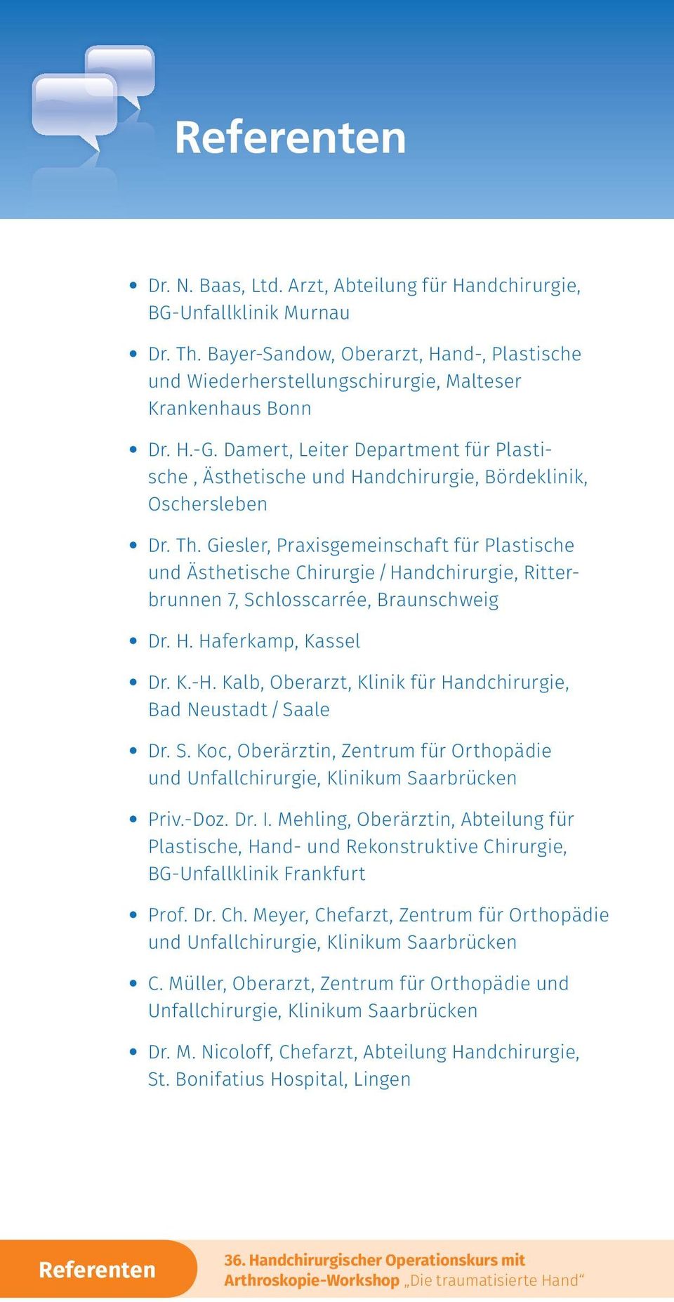 Giesler, Praxisgemeinschaft für Plastische und Ästhetische Chirurgie/Handchirurgie, Ritterbrunnen 7, Schlosscarrée, Braunschweig Dr. H. Haferkamp, Kassel Dr. K.-H.
