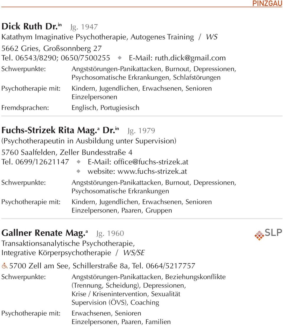 1979 (Psychotherapeutin in Ausbildung unter Supervision) 5760 Saalfelden, Zeller Bundesstraße 4 Tel. 0699/12621147 E-Mail: office@fuchs-strizek.