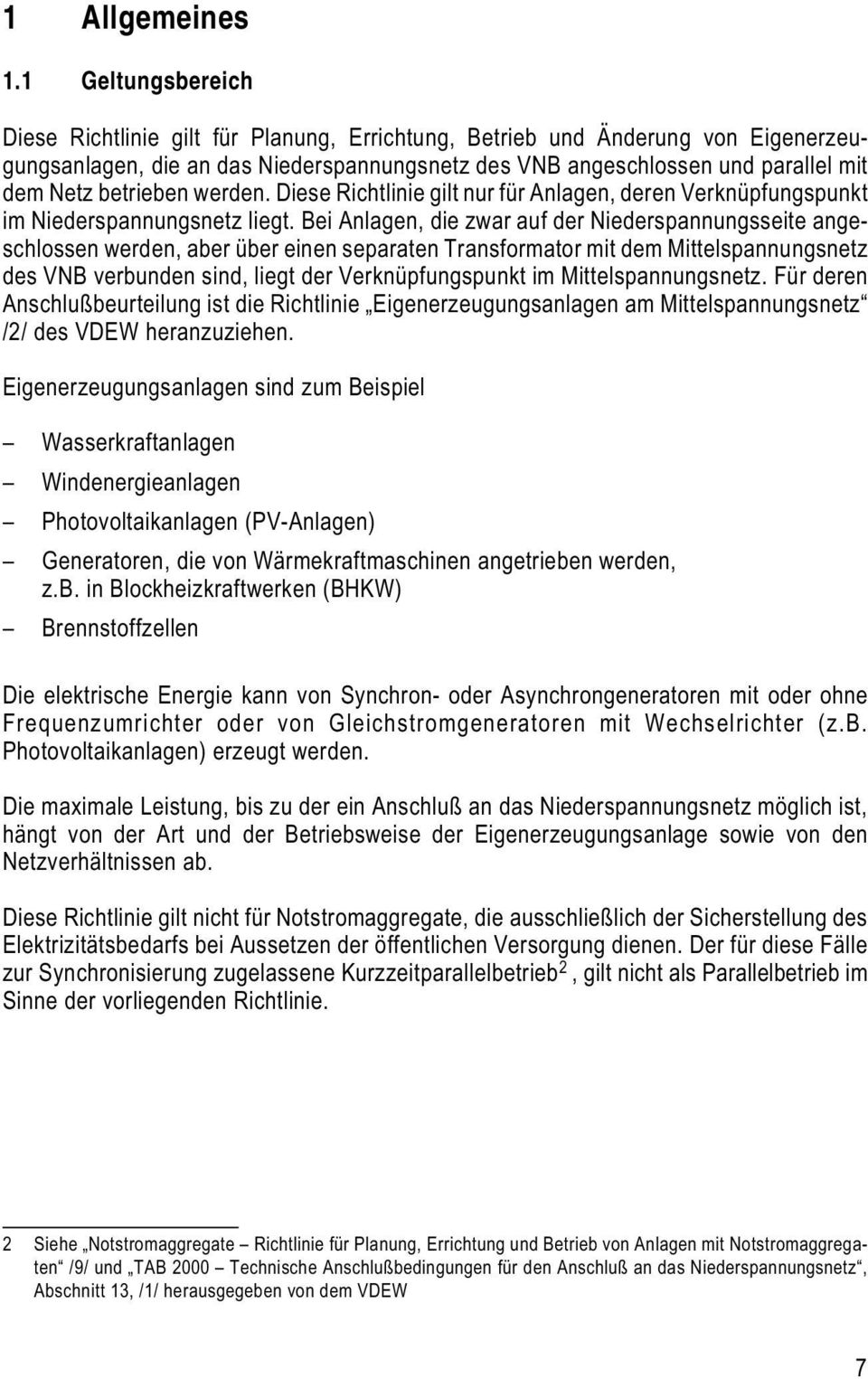 betrieben werden. Diese Richtlinie gilt nur für Anlagen, deren Verknüpfungspunkt im Niederspannungsnetz liegt.