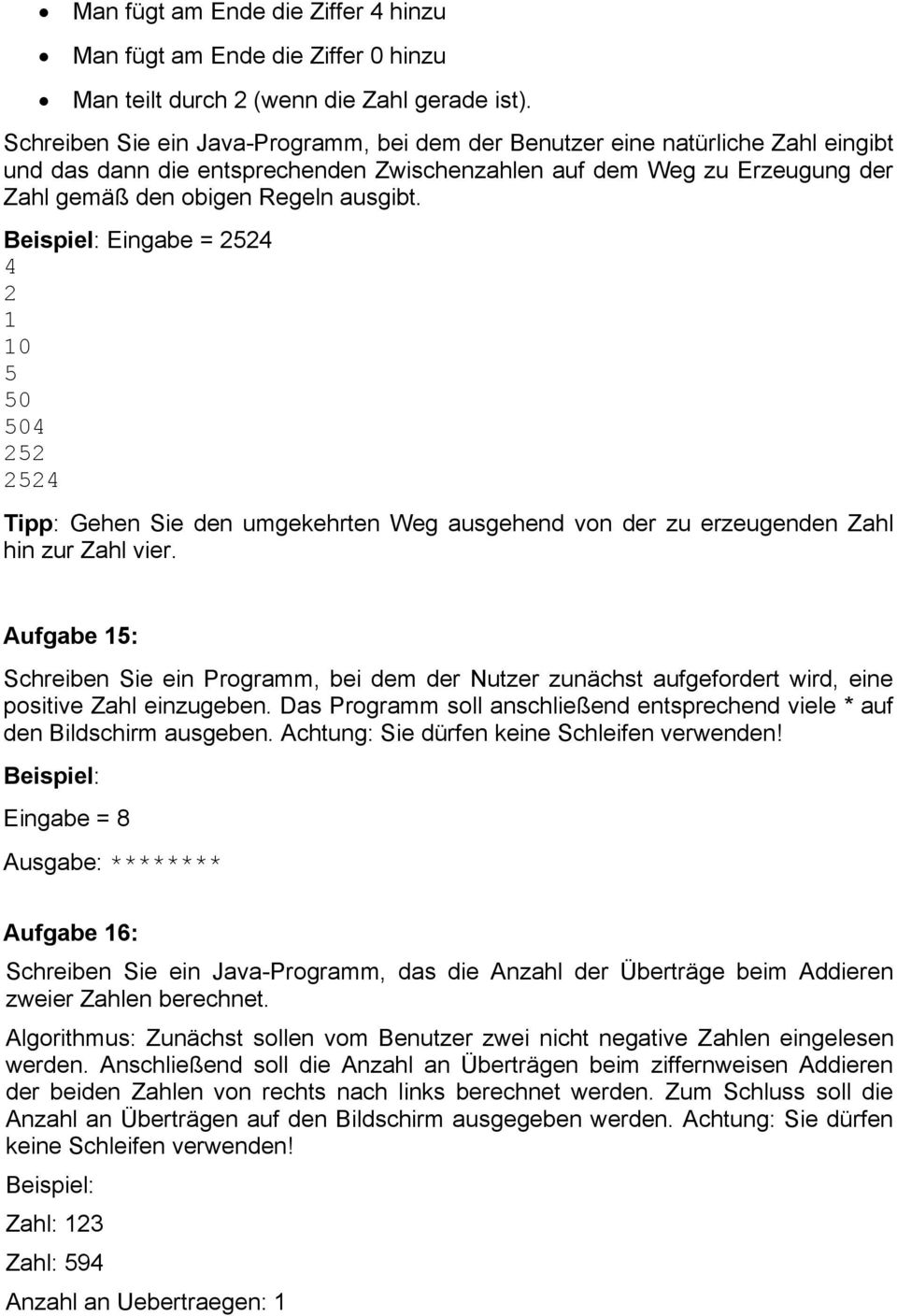 Eingabe = 2524 4 2 1 10 5 50 504 252 2524 Tipp: Gehen Sie den umgekehrten Weg ausgehend von der zu erzeugenden Zahl hin zur Zahl vier.