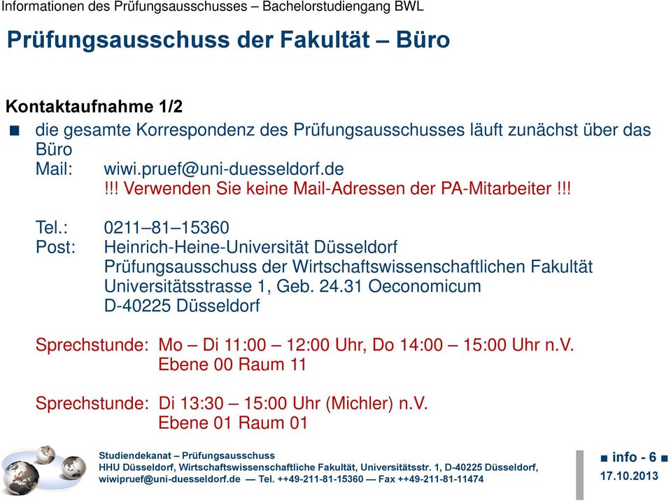 : 0211 81 15360 Post: Heinrich-Heine-Universität Düsseldorf Prüfungsausschuss der Wirtschaftswissenschaftlichen Fakultät Universitätsstrasse