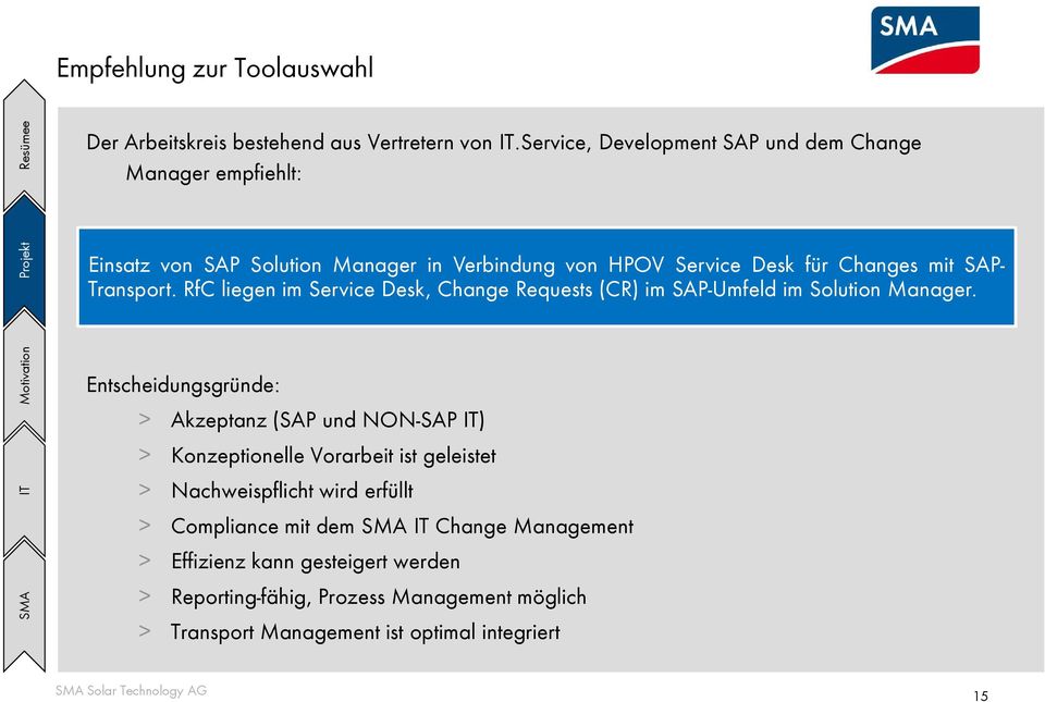 Transport. RfC liegen im Service Desk, Change Requests (CR) im SAP-Umfeld im Solution Manager.