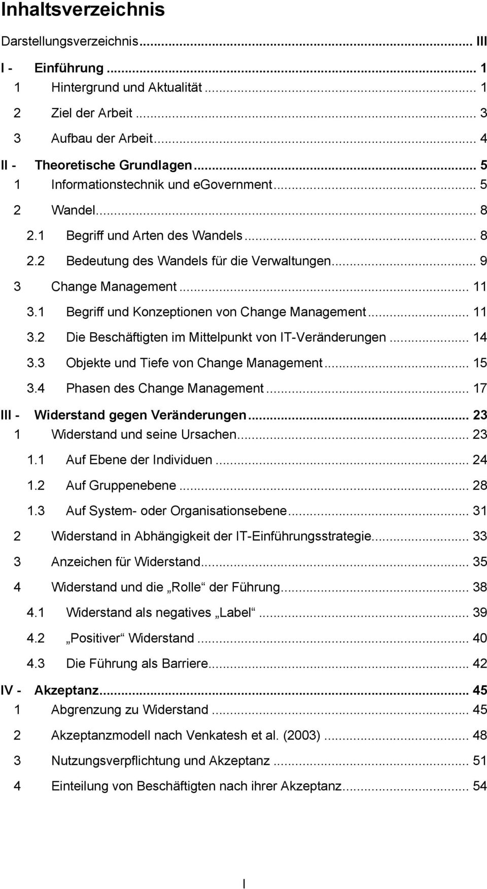 1 Begriff und Konzeptionen von Change Management... 11 3.2 Die Beschäftigten im Mittelpunkt von IT-Veränderungen... 14 3.3 Objekte und Tiefe von Change Management... 15 3.