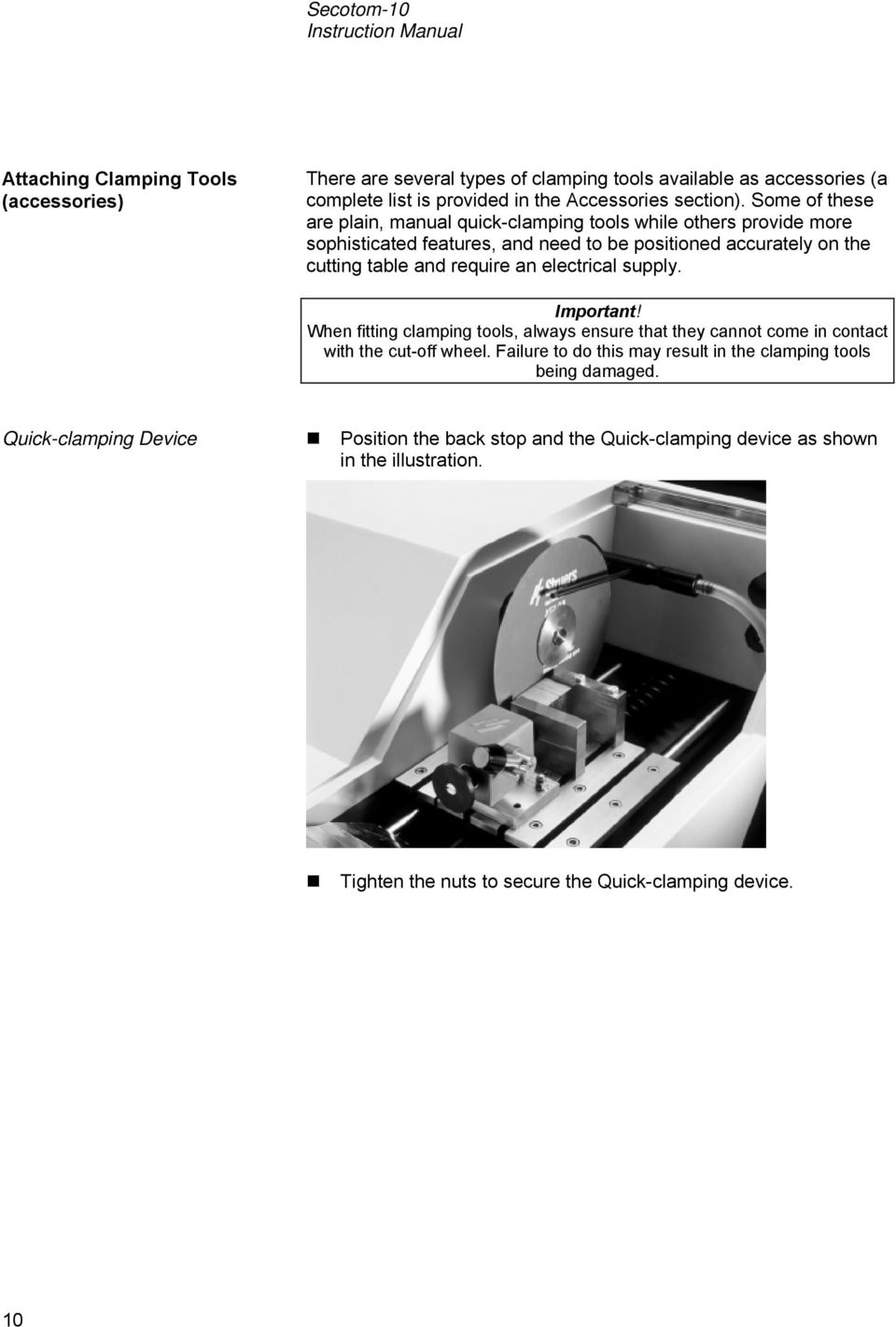 Some of these are plain, manual quick-clamping tools while others provide more sophisticated features, and need to be positioned accurately on the cutting table and require an