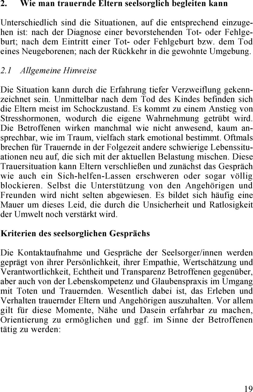 1 Allgemeine Hinweise Die Situation kann durch die Erfahrung tiefer Verzweiflung gekennzeichnet sein. Unmittelbar nach dem Tod des Kindes befinden sich die Eltern meist im Schockzustand.