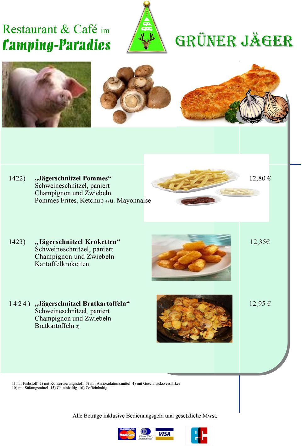 Mayonnaise 12,80 1423) Jägerschnitzel Kroketten Schweineschnitzel, paniert Champignon